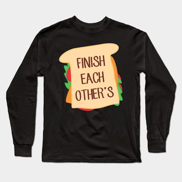 Finish Each Other's Sandwiches Long Sleeve T-Shirt by cxtnd